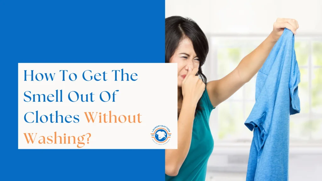 Woman holding up a smelly blue shirt with a disgusted expression, next to text asking 'How To Get The Smell Out Of Clothes Without Washing?