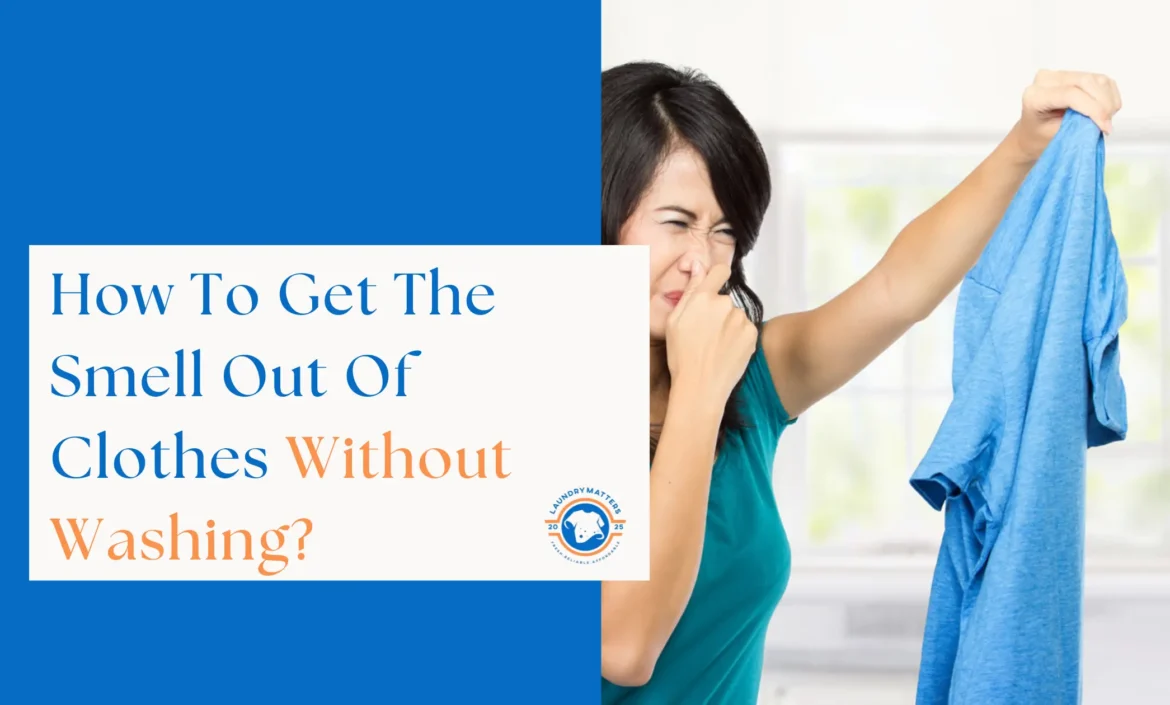 Woman holding up a smelly blue shirt with a disgusted expression, next to text asking 'How To Get The Smell Out Of Clothes Without Washing?